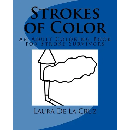 Strokes of Color: An Adult Coloring Book for Stroke Survivors - Paperback