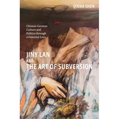 Jiny LAN and the Art of Subversion: Chinese-German Culture and Politics Through a Feminist Lens - Paperback