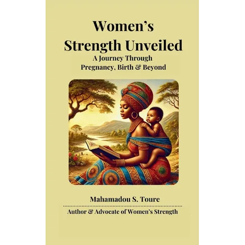 Women's Strength Unveiled: A Journey Through Pregnancy, Birth, and Beyond - Paperback