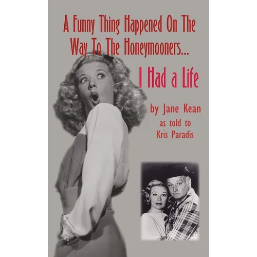 A Funny Thing Happened on the Way to the Honeymooners...I Had a Life (hardback) - Hardcover