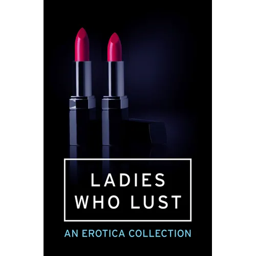 Ladies Who Lust: An Erotica Collection - Paperback