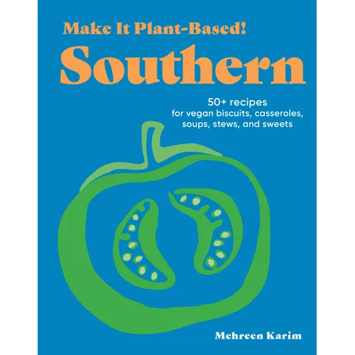 Make It Plant-Based! Southern: 50+ Recipes for Vegan Biscuits, Casseroles, Soups, Stews, and Sweets - Hardcover