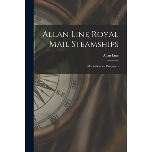 Allan Line Royal Mail Steamships [microform]: Information for Passengers