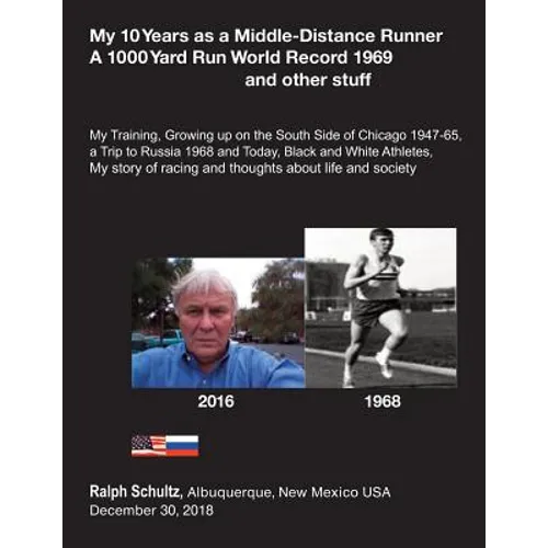 My 10 Years as a Middle-Distance Runner A 1000 Yard Run World Record 1969 and other stuff: My Training, Growing Up on the South Side of Chicago 1947-6 - Paperback
