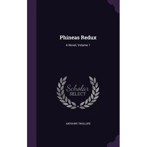 Phineas Redux: A Novel, Volume 1 - Hardcover