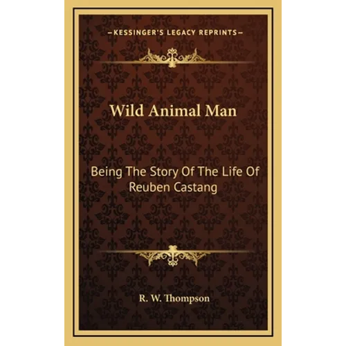 Wild Animal Man: Being The Story Of The Life Of Reuben Castang - Hardcover