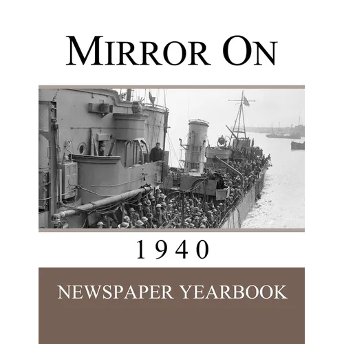 Mirror On 1940: Newspaper Yearbook containing 120 front pages from 1940 - Unique birthday gift / present idea. - Paperback