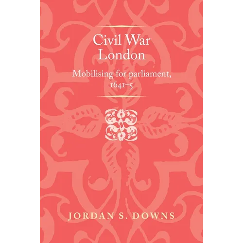 Civil War London: Mobilizing for Parliament, 1641-5 - Paperback