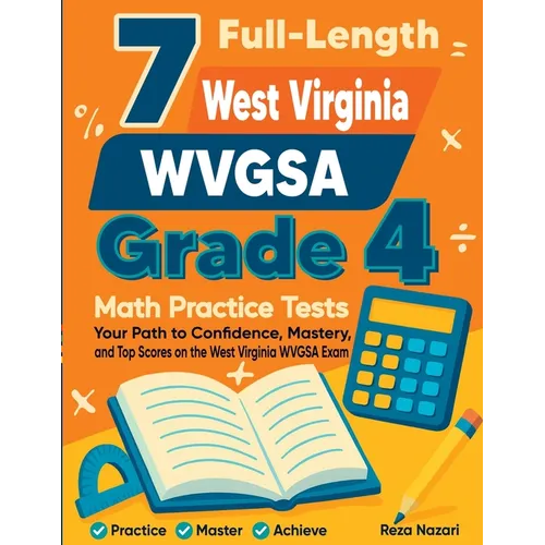 7 Full-Length West Virginia WVGSA Grade 4 Math Practice Tests: Your Path to Confidence, Mastery, and Top Scores on the West Virginia WVGSA Exam - Paperback