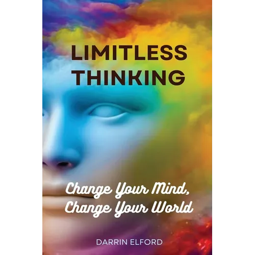 Limitless Thinking: Change Your Mind, Change Your World - Paperback