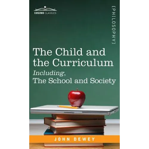 The Child and the Curriculum Including, the School and Society - Hardcover