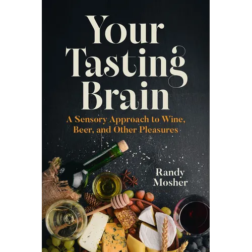 Your Tasting Brain: A Sensory Approach to Wine, Beer, and Other Pleasures - Hardcover