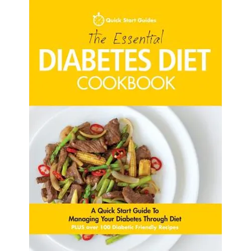 The Essential Diabetes Diet Cookbook: A Quick Start Guide To Managing Your Diabetes Through Diet - Paperback