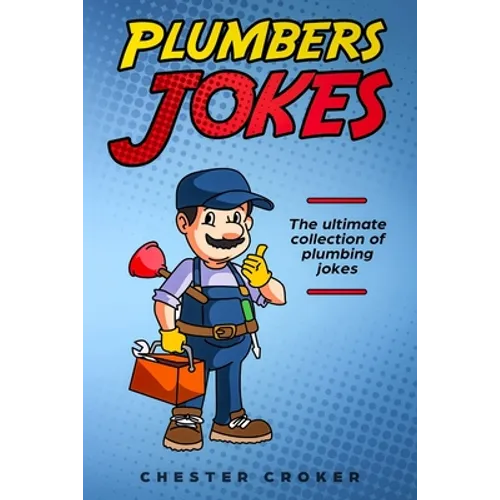 Plumbers Jokes: Funny Plumbing Jokes, Puns and Stories - Paperback