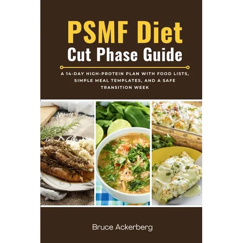 PSMF Diet Cut Phase Guide: A 14-Day High-Protein Plan with Food Lists, Simple Meal Templates, and a Safe Transition Week - Paperback