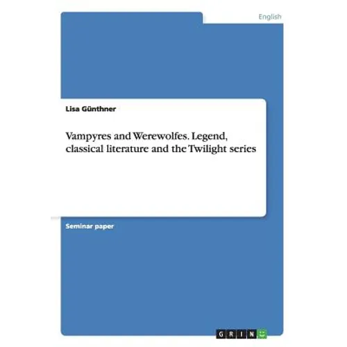 Vampyres and Werewolfes. Legend, classical literature and the Twilight series - Paperback