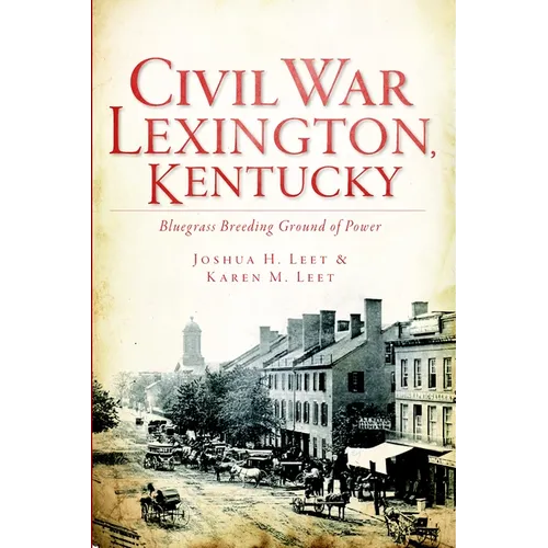 Civil War Lexington, Kentucky: Bluegrass Breeding Ground of Power - Paperback