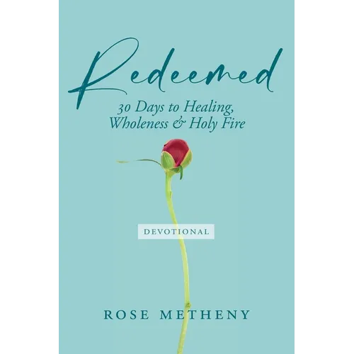 Redeemed Devotional: 30 Days of Healing, Wholeness & Holy Fire - Paperback