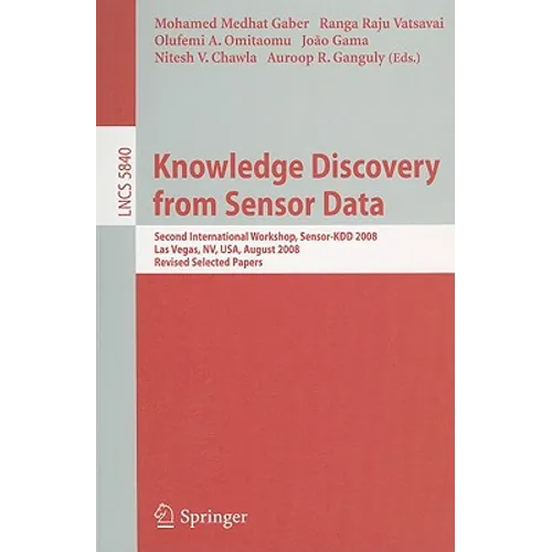 Knowledge Discovery from Sensor Data: Second International Workshop, Sensor-Kdd 2008, Las Vegas, Nv, Usa, August 24-27, 2008, Revised Selected Papers - Paperback