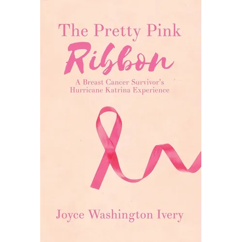 The Pretty Pink Ribbon: A Breast Cancer Survivor's Hurricane Katrina Experience - Paperback