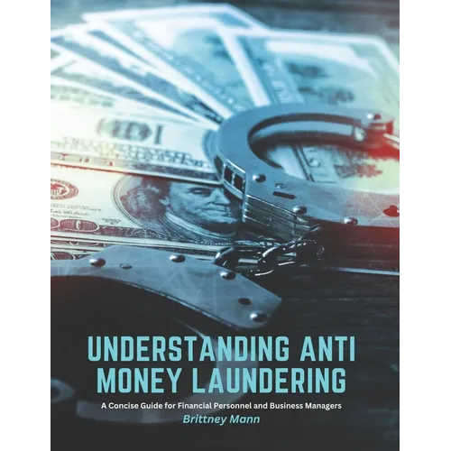 Understanding Anti Money Laundering: A Concise Guide for Financial Personnel and Business Managers