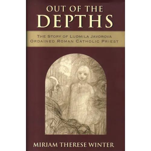 Out of the Depths The Story of Ludmila Javorova, Ordained Roman Catholic Priest - Paperback