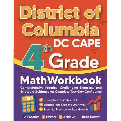 District of Columbia DC CAPE Grade 4 Math Workbook: Comprehensive Practice, Challenging Exercises, and Strategic Guidance for Complete Test-Day Confid - Paperback