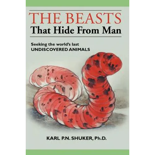 The Beasts That Hide from Man: Seeking the World's Last Undiscovered Animals - Paperback