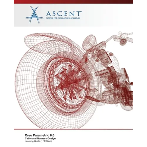 Creo Parametric 6.0: Cable and Harness Design - Paperback