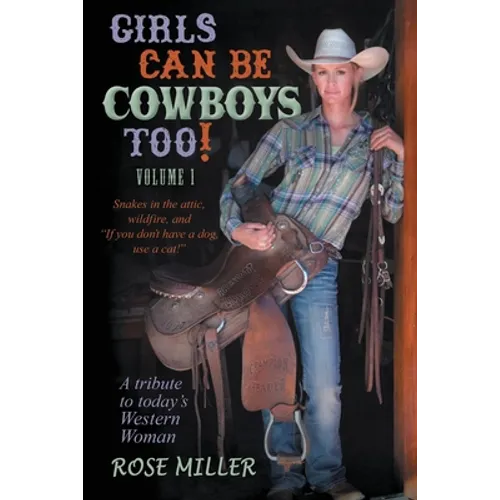Girls Can Be Cowboys Too! Volume 1: Snakes in the attic, wildfire, and 