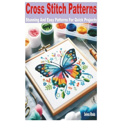 Cross Stitch Patterns: Stunning and Easy Patterns for Quick Projects - Paperback
