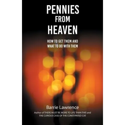 Pennies from Heaven: How To Get Them and What To Do With Them - Paperback