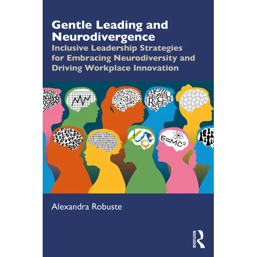 Gentle Leading and Neurodivergence: Inclusive Leadership Strategies for Embracing Neurodiversity and Driving Workplace Innovation - Paperback