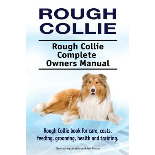 Rough Collie. Rough Collie Complete Owners Manual. Rough Collie book for care, costs, feeding, grooming, health and training. - Paperback