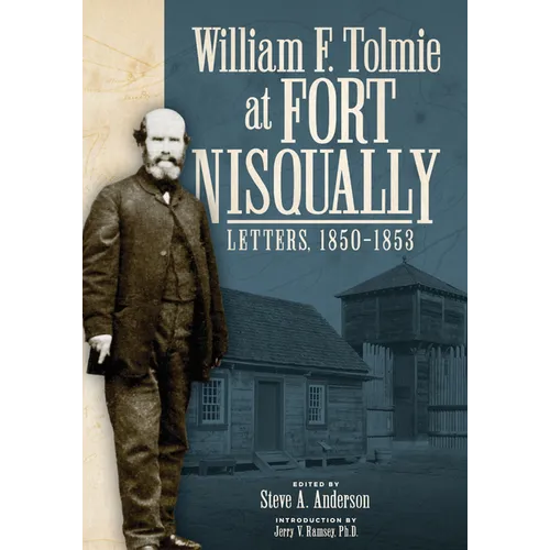 William F. Tolmie at Fort Nisqually: Letters, 1850-1853 - Paperback