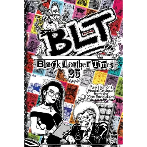 Blt 25: Black Leather Times Punk Humor and Social Critique from the Zine Revolution - Paperback
