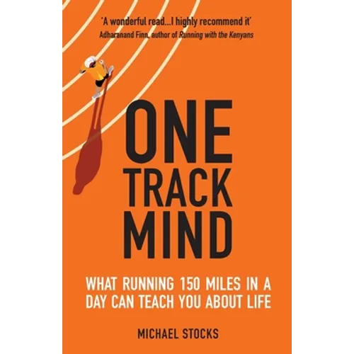 One Track Mind: What Running 150 Miles in a Day Can Teach You about Life - Paperback