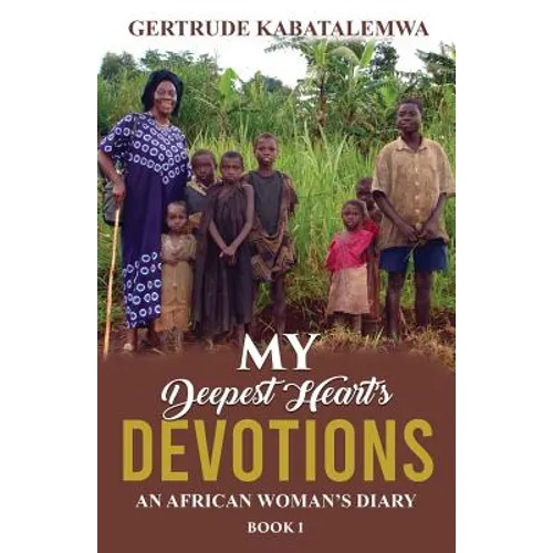 My Deepest Heart's Devotions: An African Woman's Diary - Book 1 - Paperback