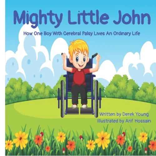 Mighty Little John: How One Boy With Cerebral Palsy Lives An Ordinary Life - Paperback