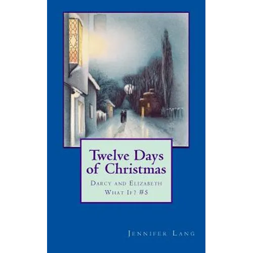 Twelve Days of Christmas: Darcy and Elizabeth What If? #5 - Paperback