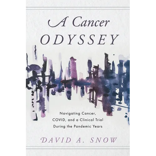 A Cancer Odyssey: Navigating Cancer, COVID, and a Clinical Trial During the Pandemic Years - Paperback