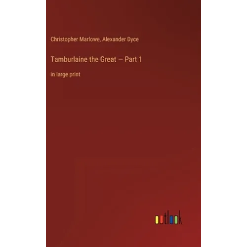 Tamburlaine the Great - Part 1: in large print - Hardcover