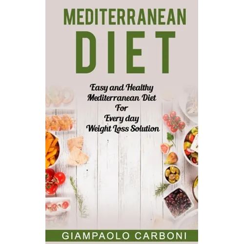 Mediterranean Diet: Easy and Healthy Mediterranean Diet For Every day Weight Loss Solution - Paperback