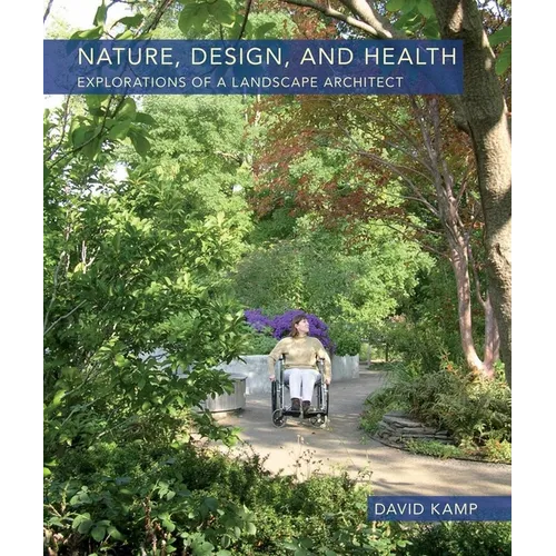 Nature, Design, and Health: Explorations of a Landscape Architect - Hardcover