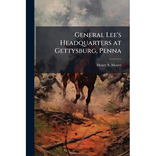 General Lee's Headquarters at Gettysburg, Penna - Paperback