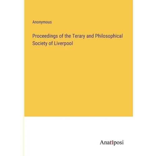 Proceedings of the Terary and Philosophical Society of Liverpool - Paperback