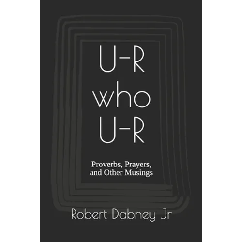 U-R who U-R: Proverbs, Prayers, and Other Musings - Paperback