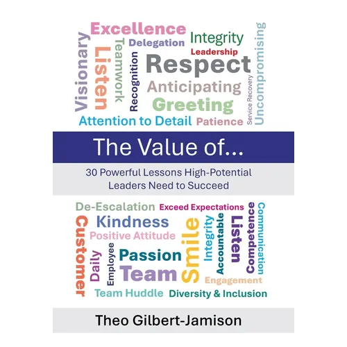 The Value of: 30 Powerful Lessons High-Potential Leaders Need to Succeed - Hardcover