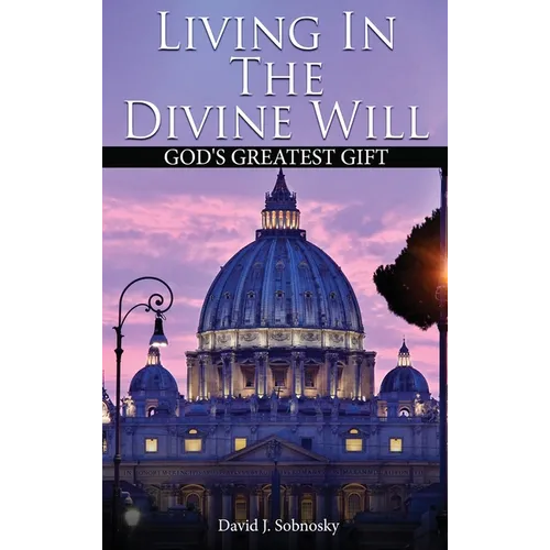 Living In The Divine Will: Gods Greatest Gift - Hardcover