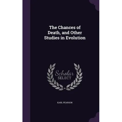 The Chances of Death, and Other Studies in Evolution - Hardcover